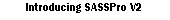 Introducing SASSPro V2